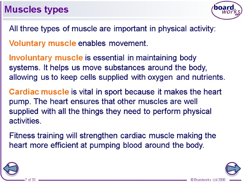 Muscles types All three types of muscle are important in physical activity: Voluntary muscle